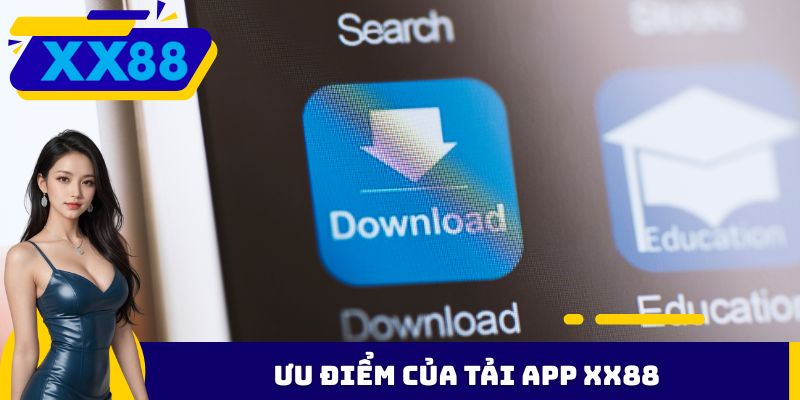 Ưu điểm của tải App XX88